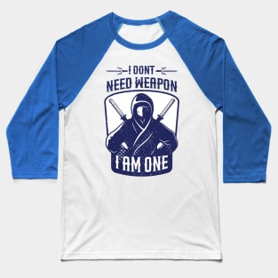 i dont need weapon i am one Baseball T-Shirt